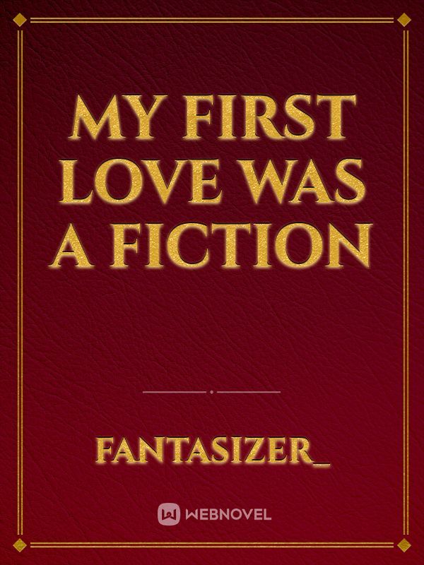 My first love was a fiction