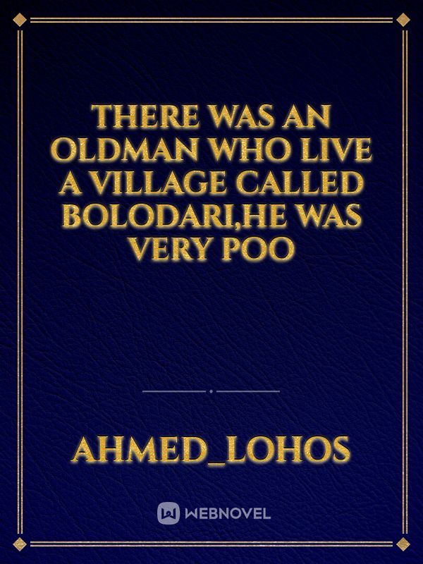 There was an oldman who live a village called bolodari,he was very poo