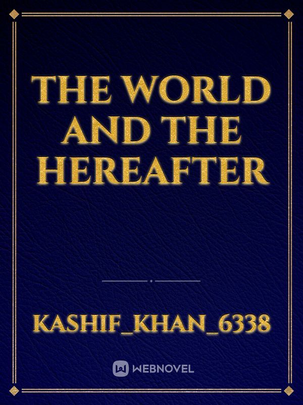 The world and the Hereafter