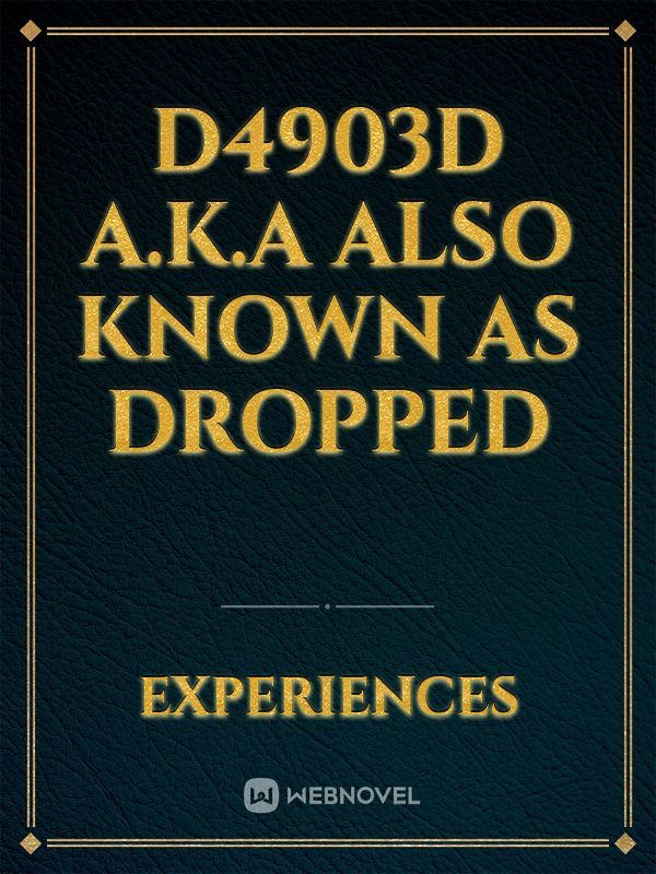 d4903d A.k.a also known as dropped