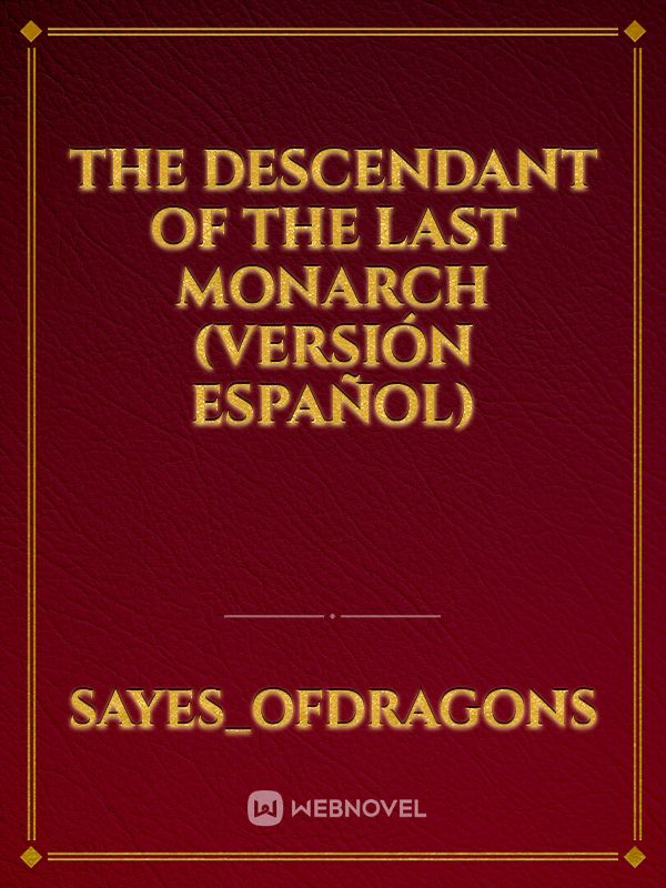 The descendant of the last monarch (Versión ESPAÑOL)