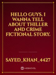 hello guys. i wanna tell about thiller and crime fictional story. Book