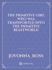 The Primitive Girl Who was Transported into the Primitive Beastworld Book
