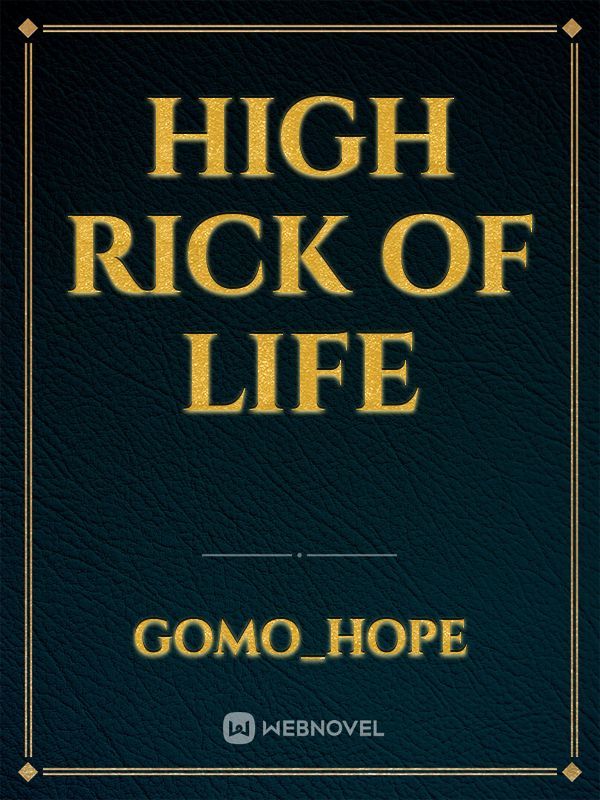 high Rick of life