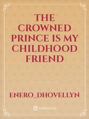 The Crowned Prince Is My Childhood Friend Book
