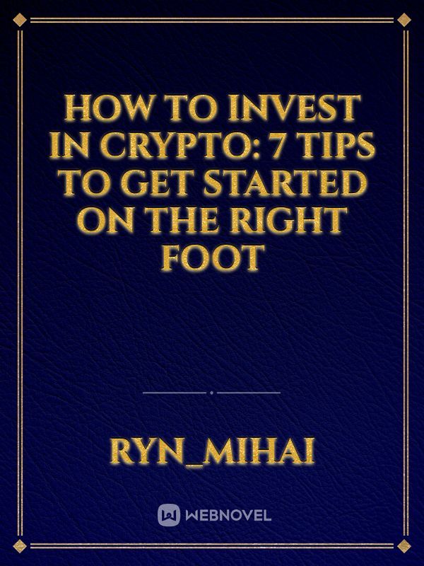 How to Invest in Crypto: 7 Tips to Get Started on the Right Foot