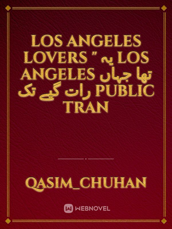 Los Angeles Lovers "

یہ Los Angeles تھا جہاں رات گیے تک public tran