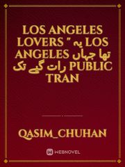 Los Angeles Lovers "

یہ Los Angeles تھا جہاں رات گیے تک public tran Book
