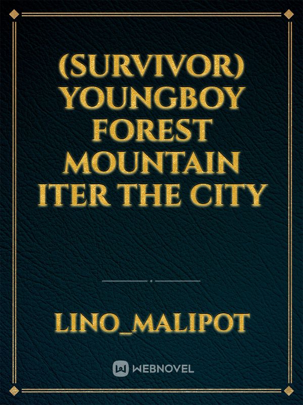 (Survivor) youngboy forest mountain iter the city