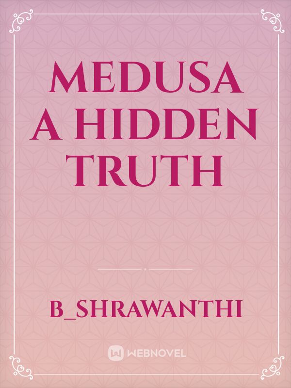 Read Medusa A Hidden Truth - B_shrawanthi - WebNovel