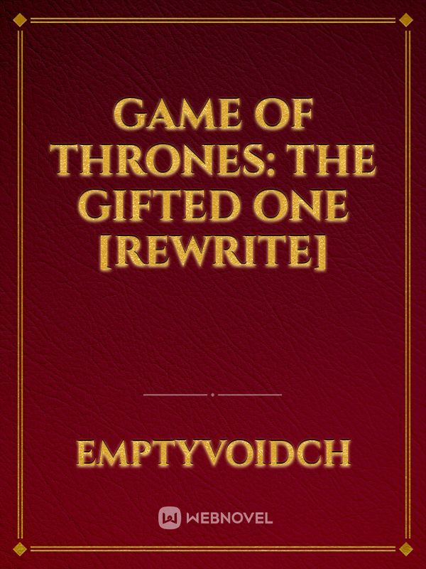 Game of Thrones: The gifted one [Rewrite]