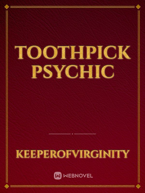 Toothpick Psychic