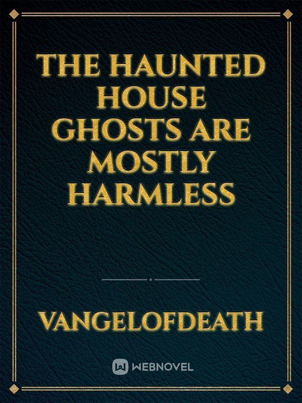 The haunted house ghosts are mostly harmless