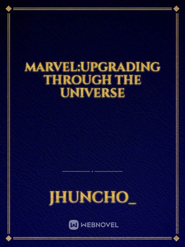 Marvel:Upgrading through the universe