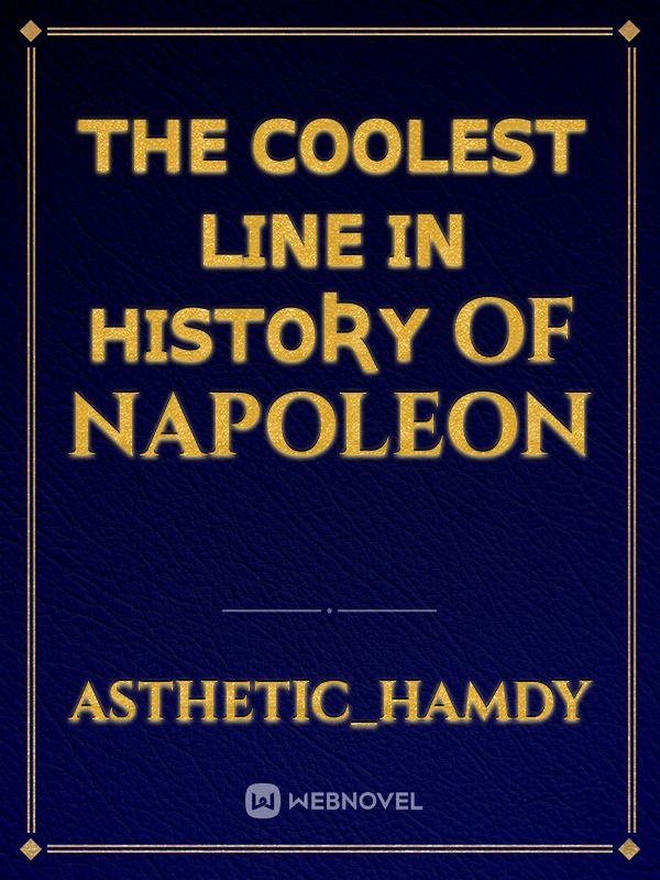 ᴛʜᴇ ᴄᴏᴏʟᴇꜱᴛ ʟɪɴᴇ ɪɴ ʜɪꜱᴛᴏʀʏ of Napoleon Book