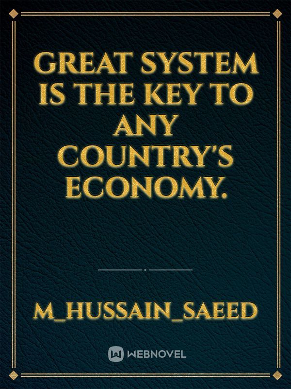 Great system is the key to any country's Economy.