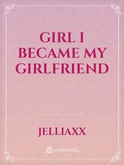 Girl I Became My Girlfriend Book