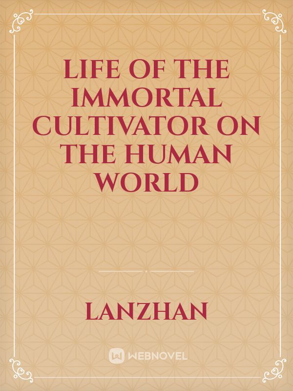 Life of the immortal Cultivator on the human world