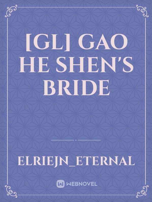 [GL] Gao He Shen's Bride