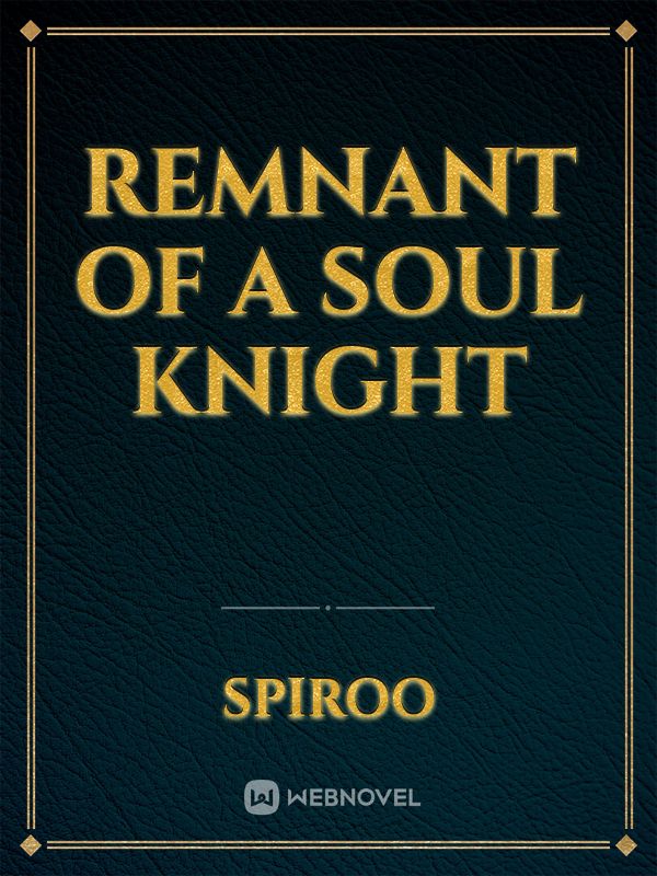 Remnant of a Soul knight