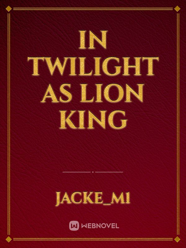 In Twilight  as Lion king Book