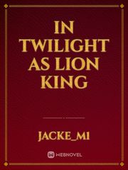 In Twilight  as Lion king Book