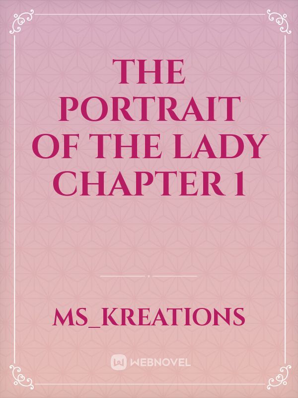the portrait of the Lady
chapter 1