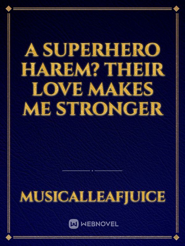 A Superhero Harem? Their love makes me stronger Book