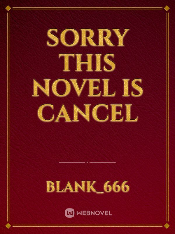 Sorry this novel is cancel