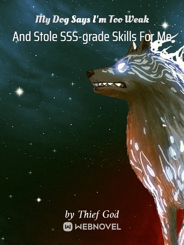 My Dog Says I'm Too Weak And Stole SSS-grade Skills For Me