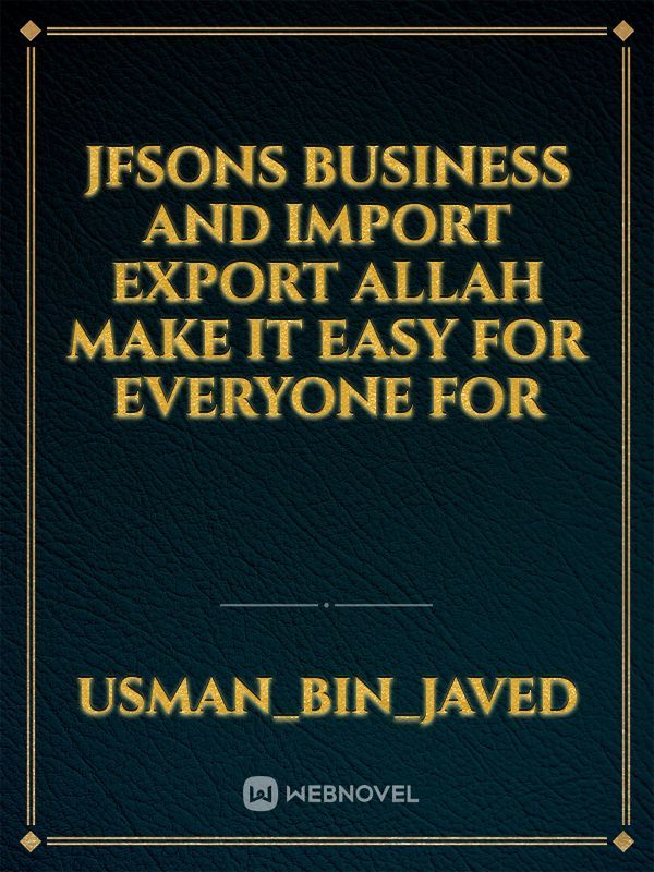JFSONS BUSINESS AND IMPORT EXPORT ALLAH MAKE IT EASY FOR EVERYONE FOR