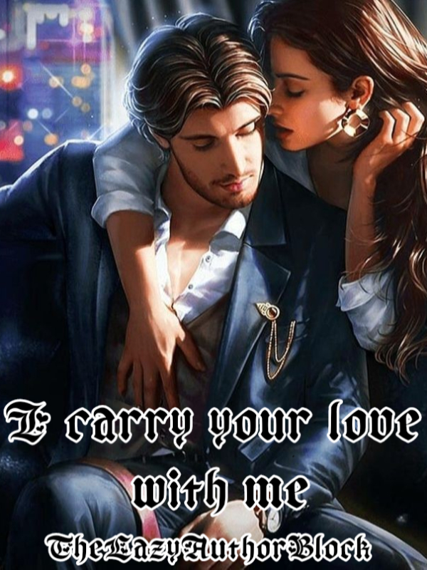 I carry your love with me