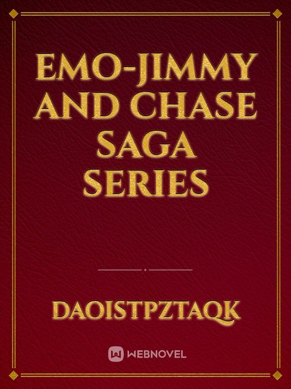 EMO-JIMMY AND CHASE SAGA SERIES