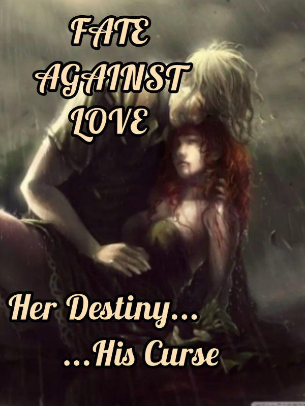 FATE AGAINST LOVE: HER DESTINY, HIS CURSE Book