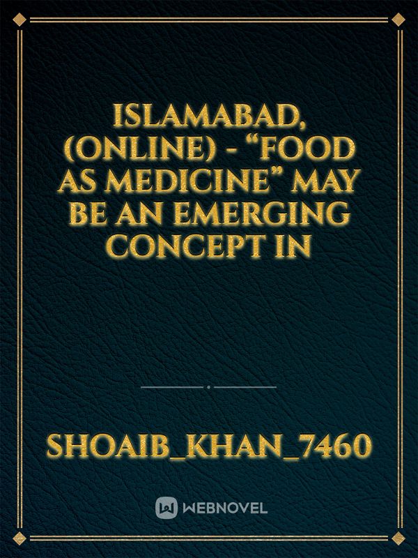 ISLAMABAD, (Online) - “Food as medicine” may be an emerging concept in