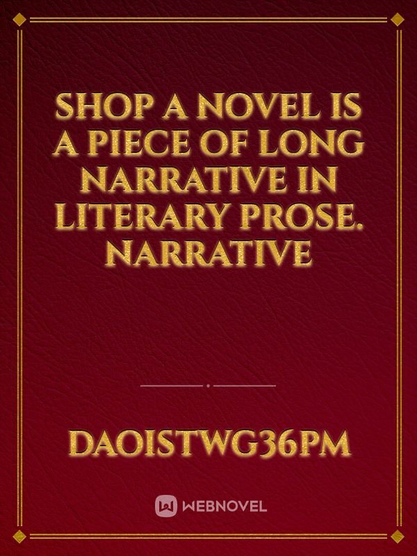 Shop A novel is a piece of long narrative in literary prose. Narrative Book
