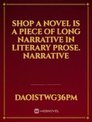 Shop A novel is a piece of long narrative in literary prose. Narrative Book