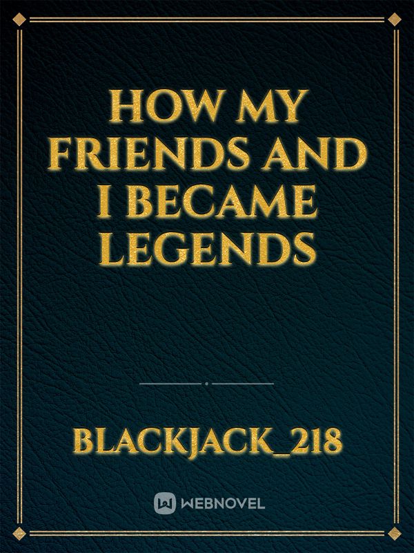 How my Friends and I became Legends Book