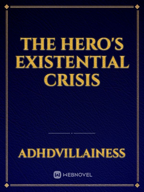 The Hero's Existential Crisis