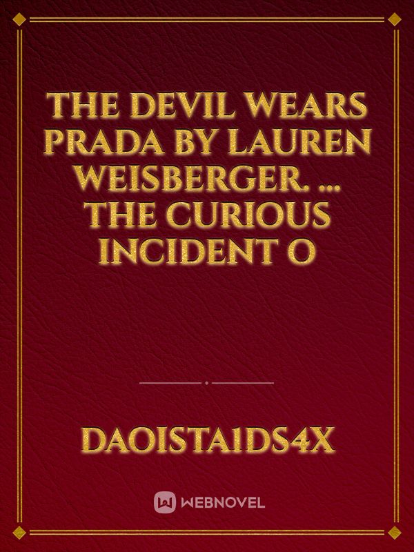 The Devil Wears Prada by Lauren Weisberger. ... The Curious Incident o Book