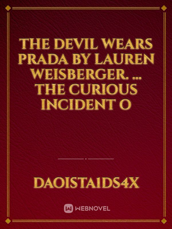 The Devil Wears Prada by Lauren Weisberger. ... The Curious Incident o