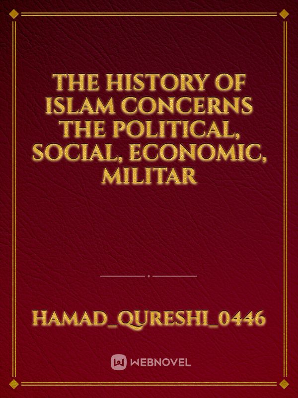 The history of Islam concerns the political, social, economic, militar Book