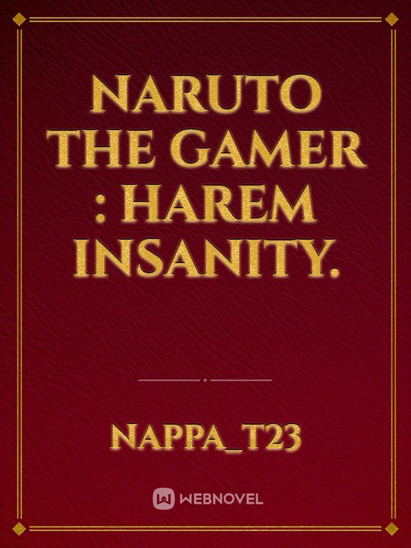Naruto The Gamer : Harem Insanity.