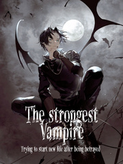 The Strongest Vampire - Trying to start new life after being betrayed. Book
