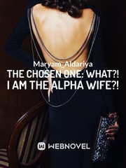 The Chosen One: What?! I am the Alpha Wife?! Book