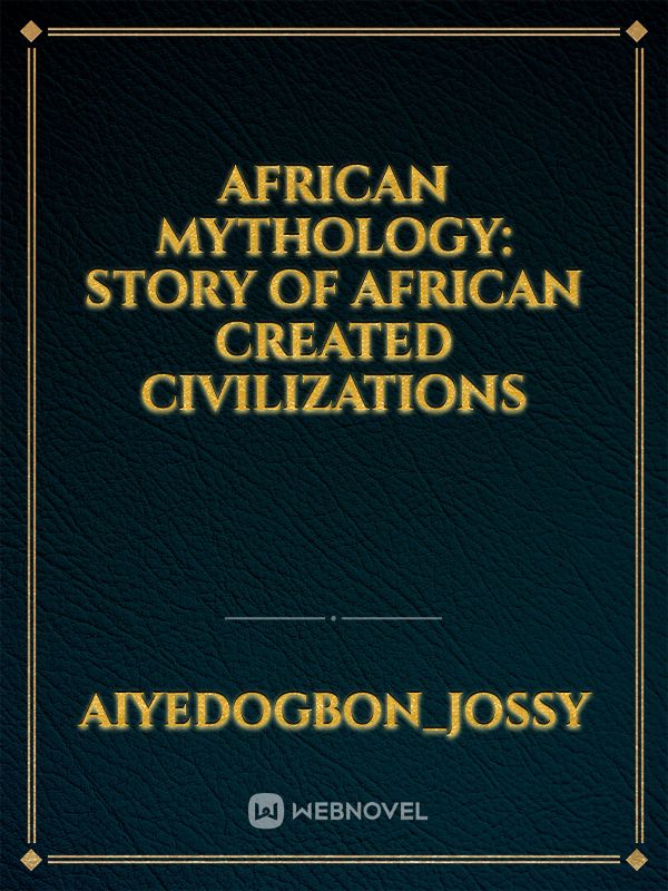African mythology: Story of African created civilizations Book