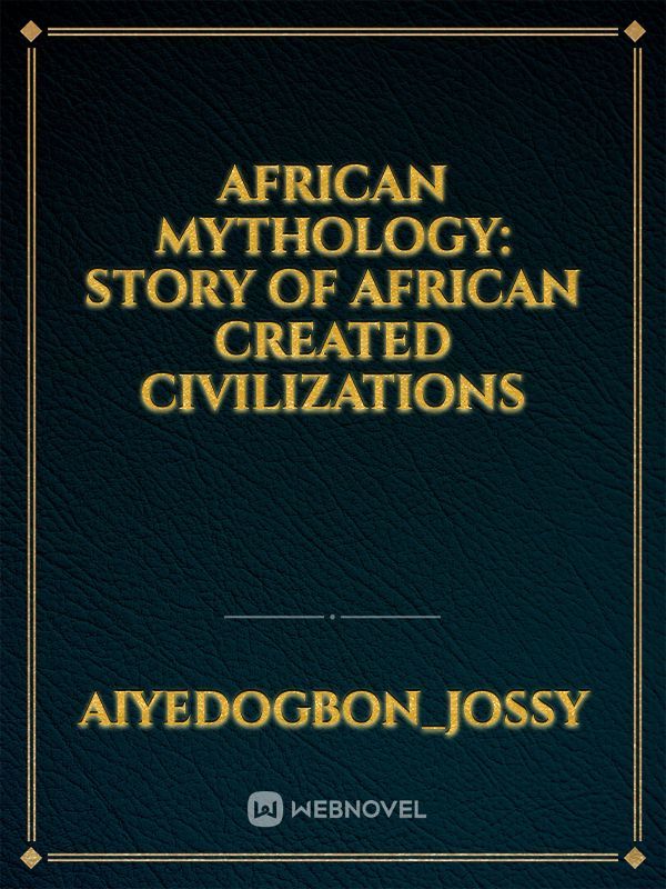 African mythology: Story of African created civilizations