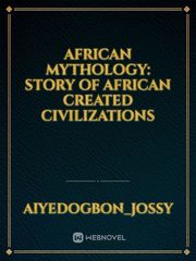 African mythology: Story of African created civilizations Book