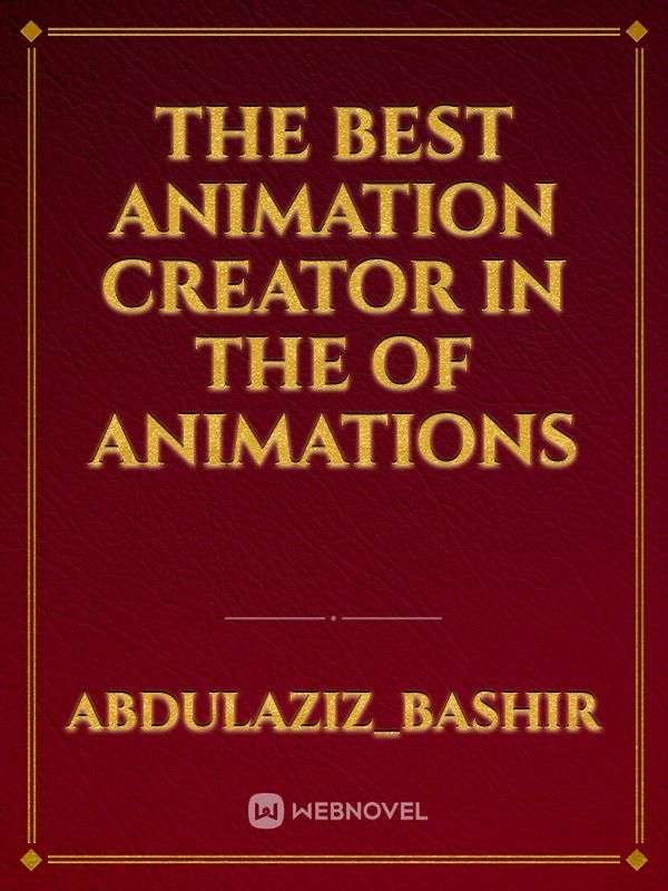 The best animation creator in the  of animations