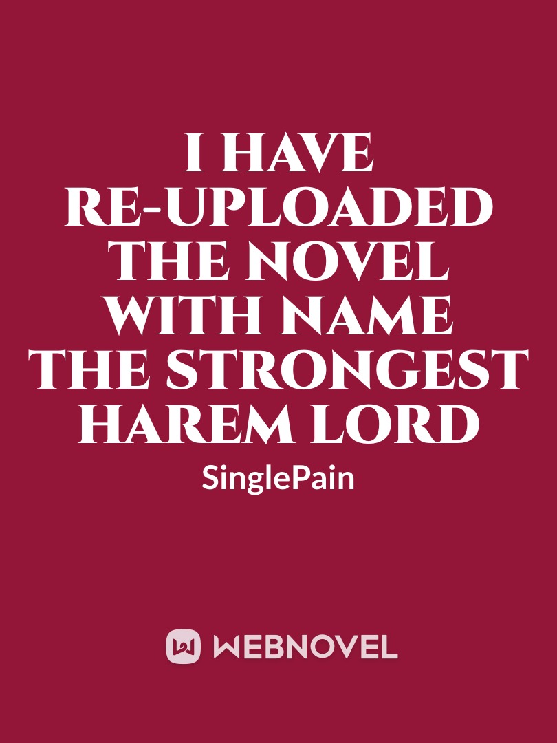 I have re-uploaded the novel with name  The Strongest Harem Lord